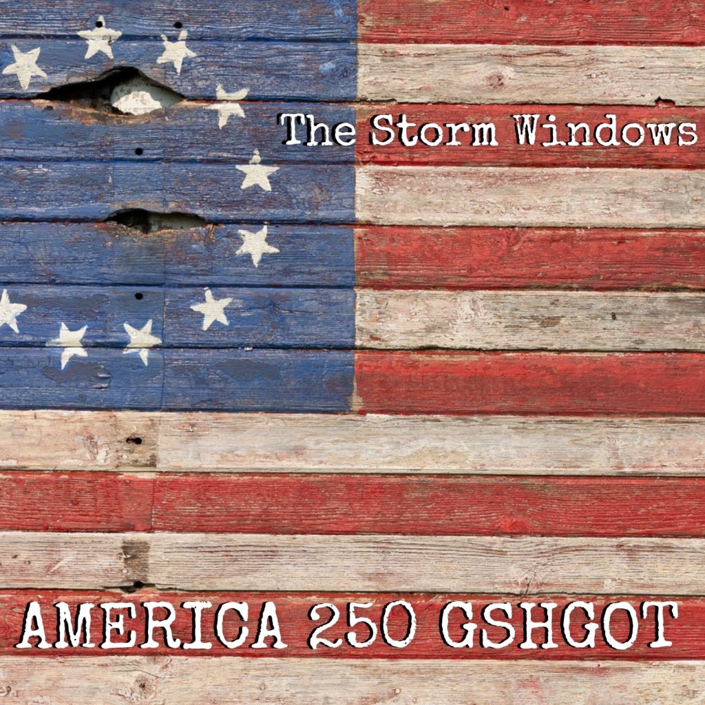 The Storm Windows — America 250 (GSHGOT)