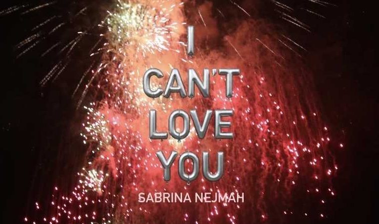 Sabrina Nejmah – I Can’t Love You