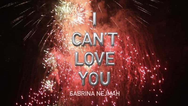 Sabrina Nejmah – I Can’t Love You Review Sabrina Nejmah – I Can’t Love You