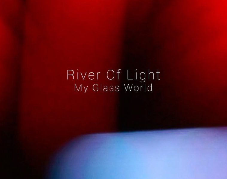 My Glass World – River Of Light