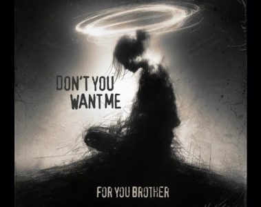 For You Brother – Don’t You Want Me