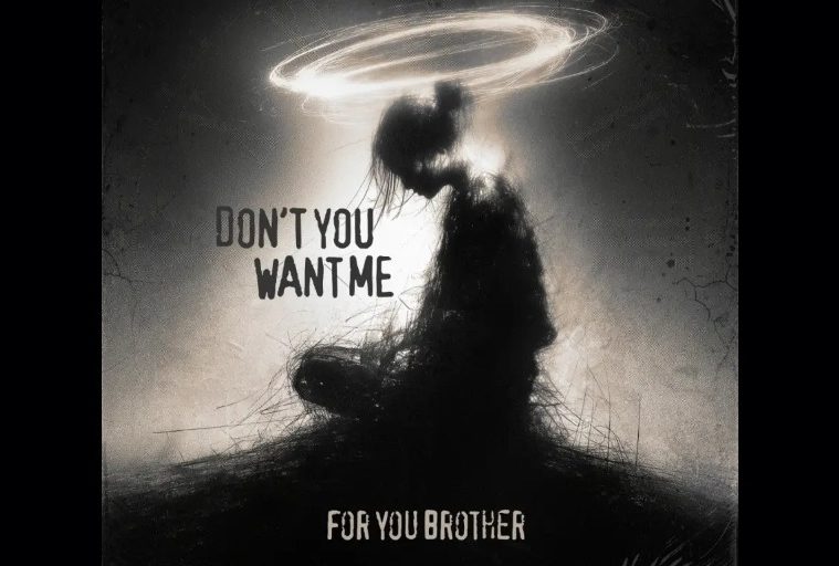 For You Brother – Don’t You Want Me