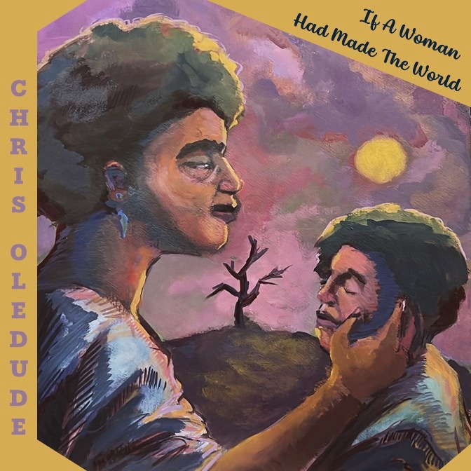 Chris Oledude — If A Woman Had Made The World 