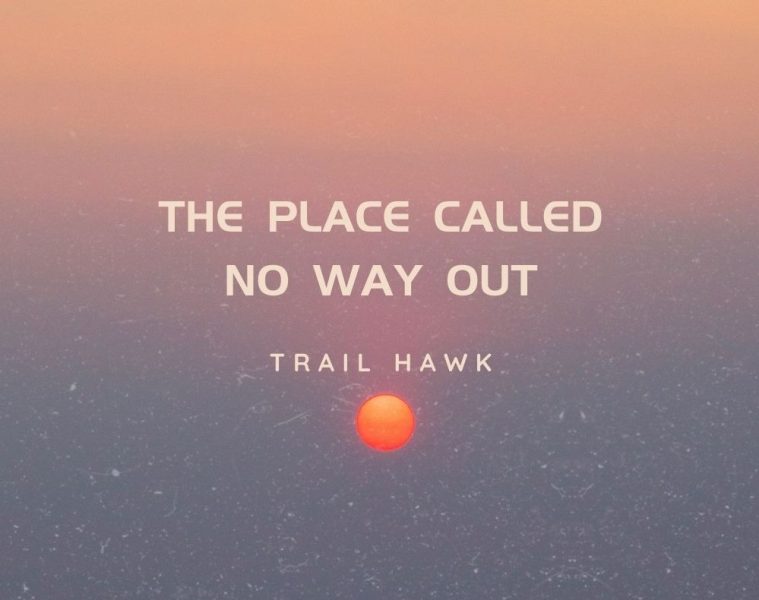 Trail Hawk — The Place Called No Way Out