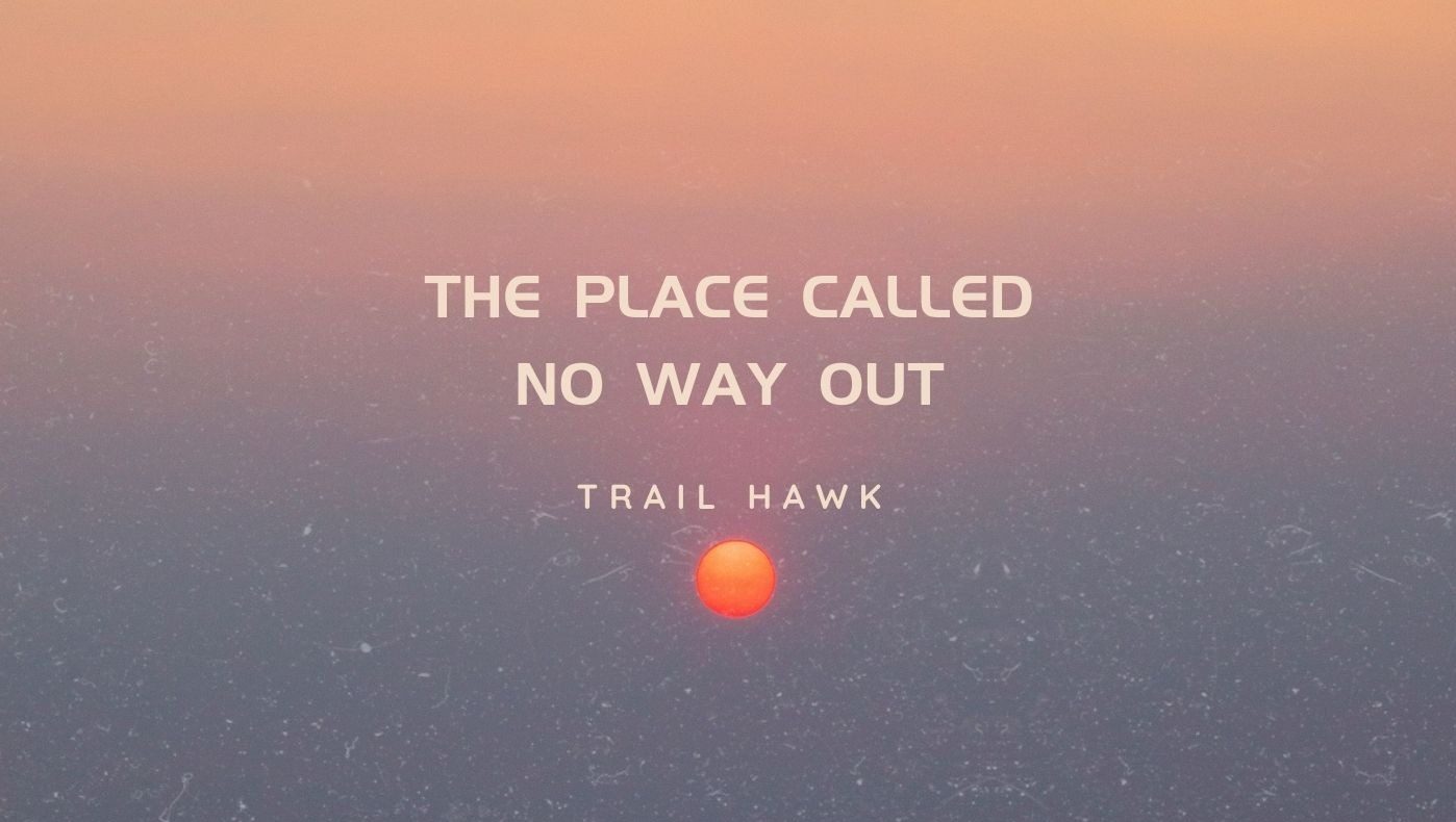 Trail Hawk — The Place Called No Way Out