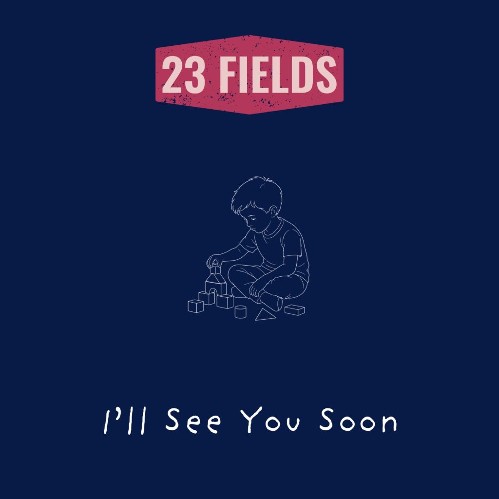 23 Fields — I'll See You Soon (Review)