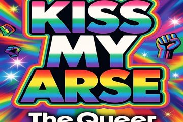 #KissMyArse The Queer Fight Back By Deptford Sound Collective