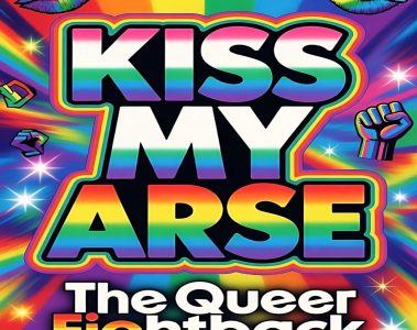 #KissMyArse The Queer Fight Back By Deptford Sound Collective