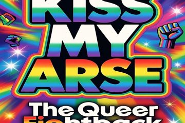 #KissMyArse The Queer Fight Back By Deptford Sound Collective