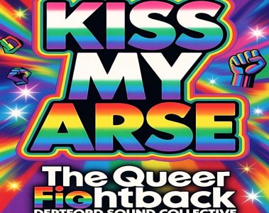 #KissMyArse The Queer Fight Back By Deptford Sound Collective
