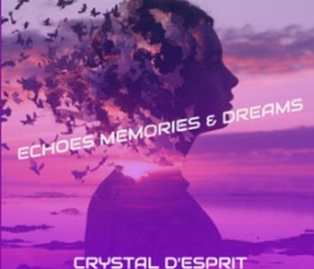 Crystal D’Esprit – Echoes Memories & Dreams