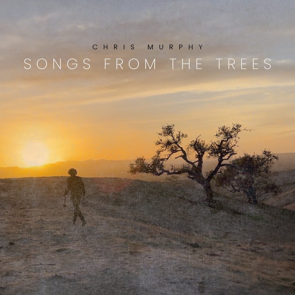 Chris Murphy — Songs From The Trees (Review)