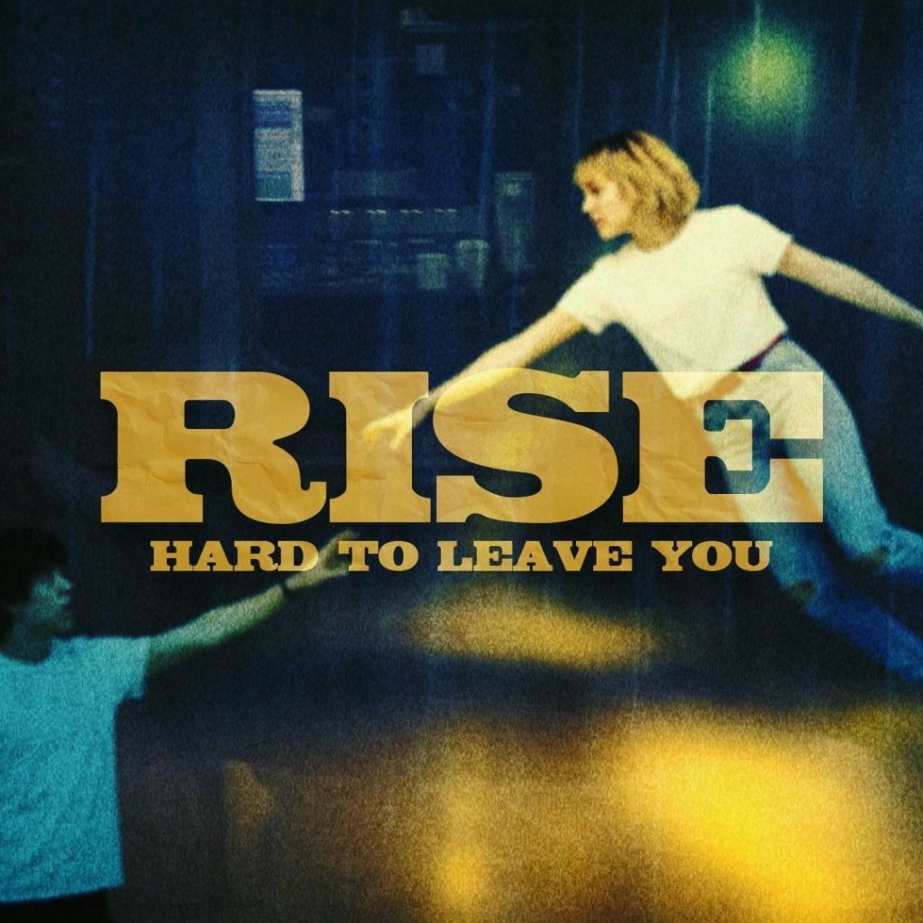 RISE – Hard To Leave You