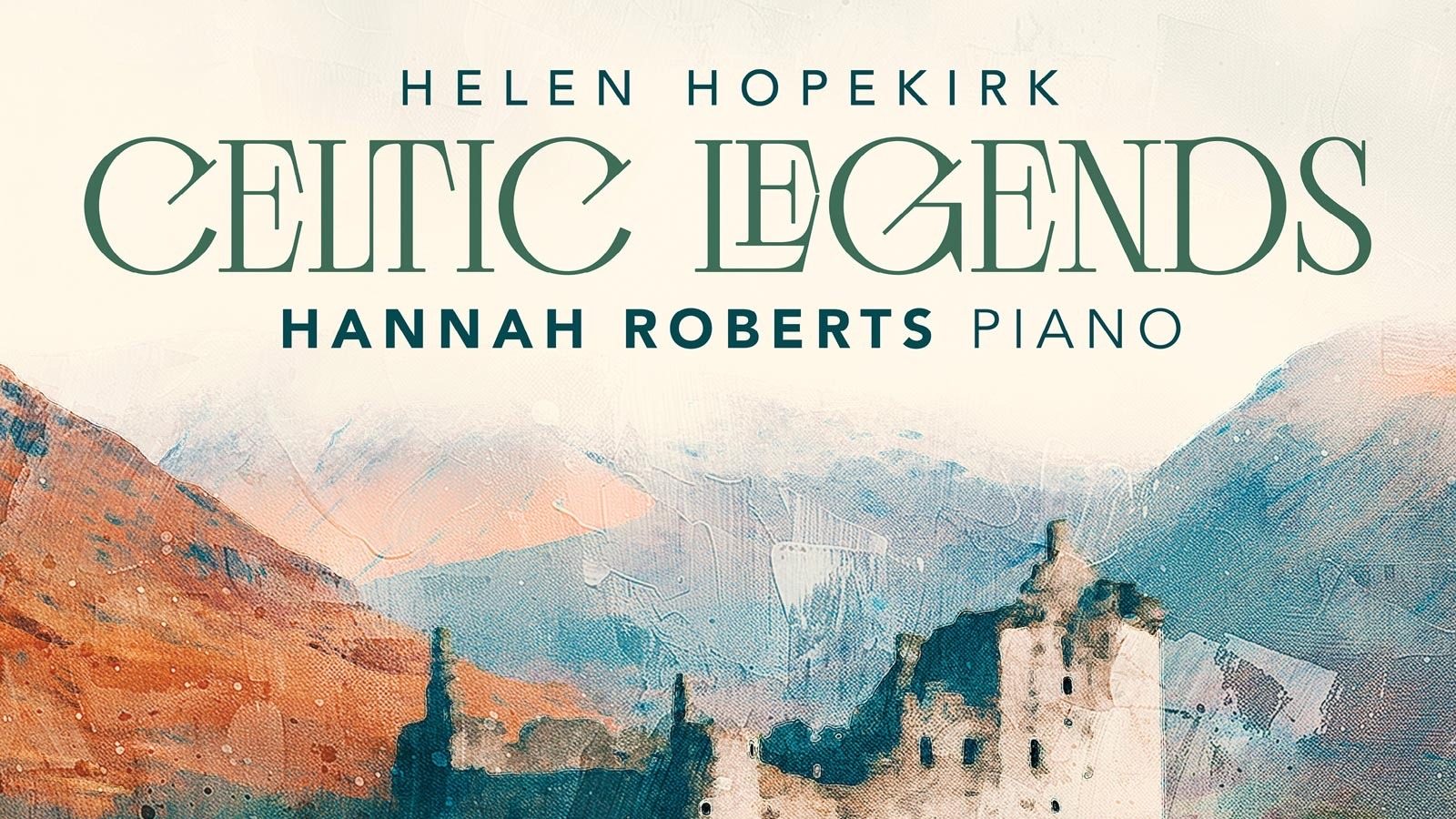 Hannah Roberts – CELTIC LEGENDS: THE PIANO MUSIC OF HELEN HOPEKIRK