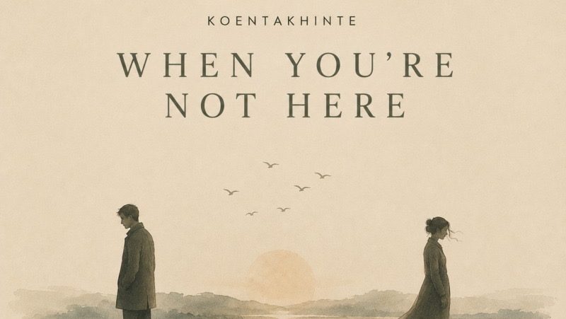 Koentakhinte – When You’re Not Here