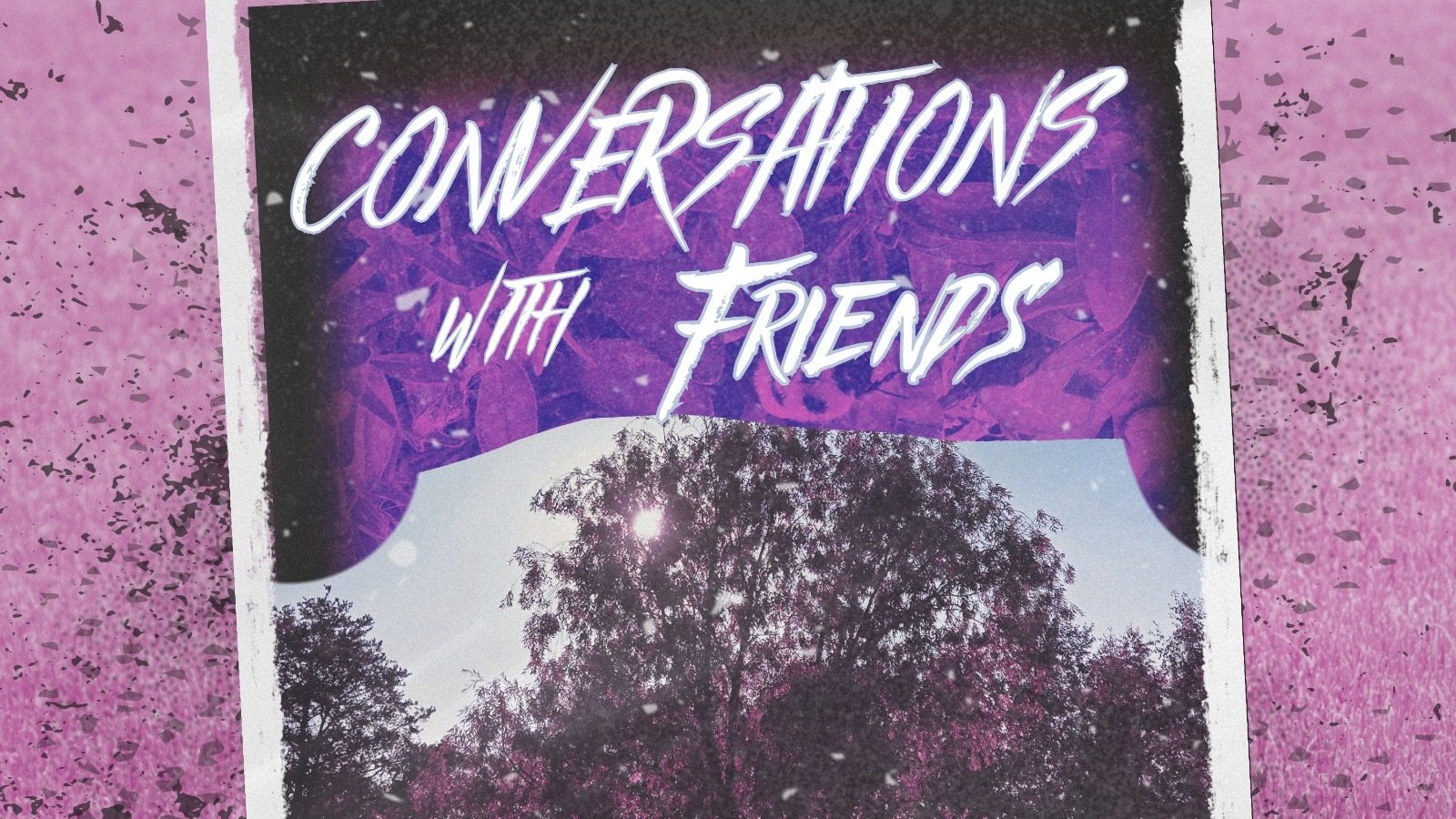 Chatterless – CONVERSATIONS WITH FRIENDS