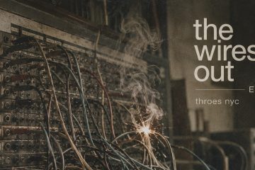 THROES NYC – The Wires Out
