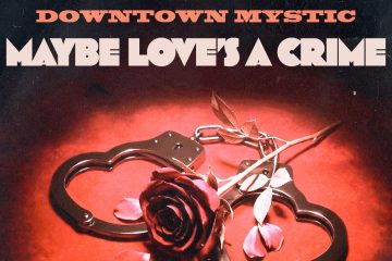 DownTown Mystic – Maybe Love’s A Crime