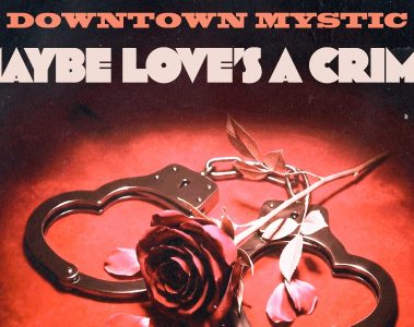 DownTown Mystic – Maybe Love’s A Crime