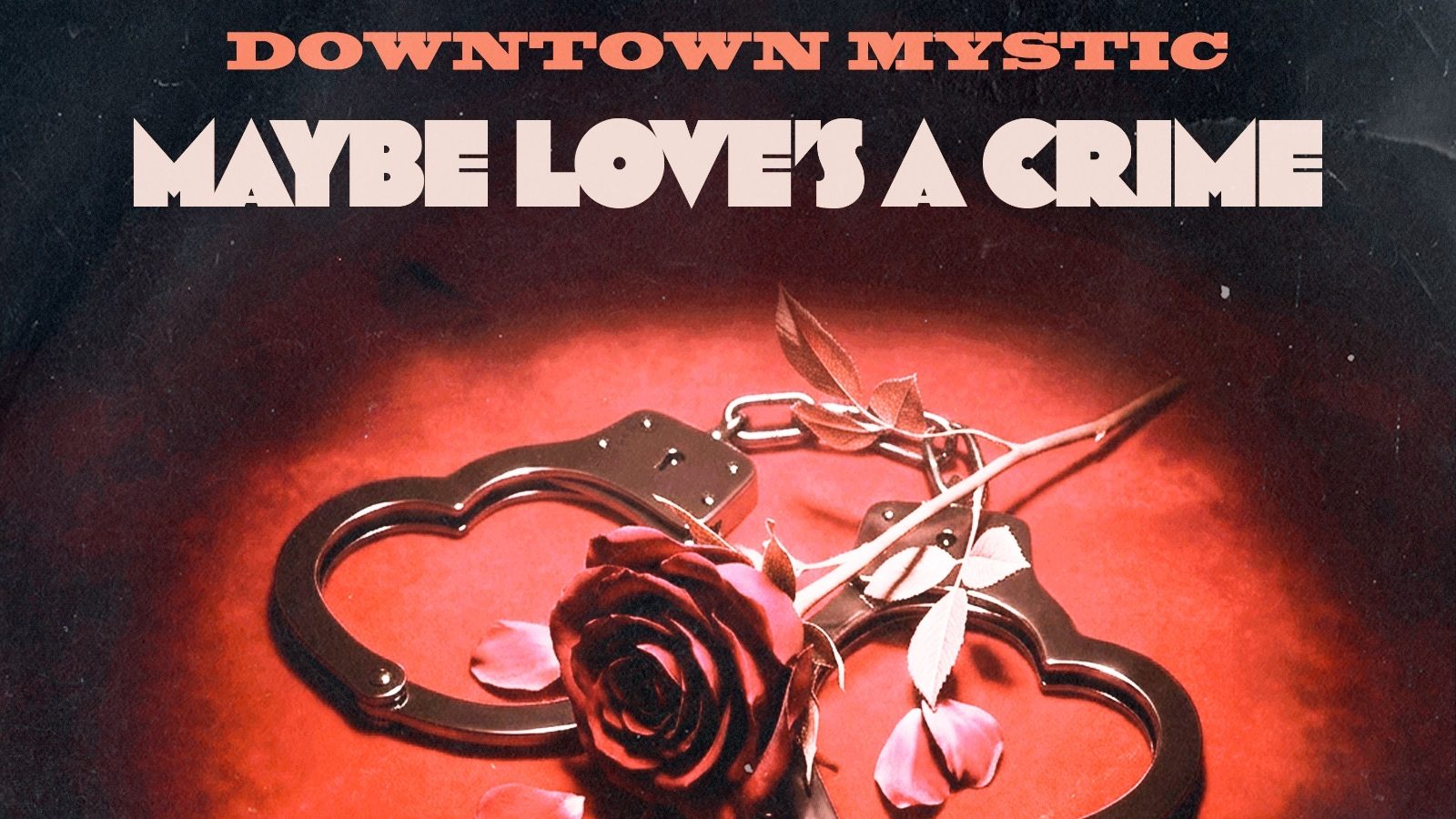 DownTown Mystic – Maybe Love’s A Crime